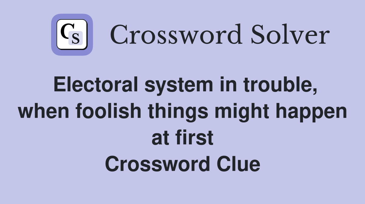 electoral-system-in-trouble-when-foolish-things-might-happen-at-first